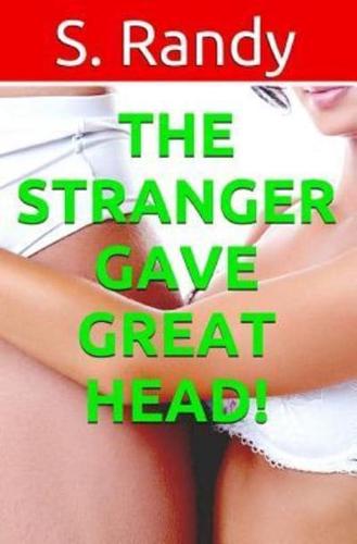 The Stranger Gave Great HEAD!