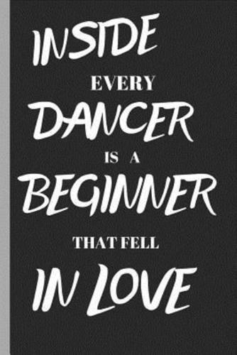 Inside Every Dancer Is a Beginner That Fell in Love: Ballet Disco Writing 120 Pages Notebook Journal - Small Lined (6 X 9 )