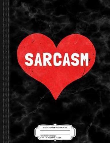 Sarcasm Is Love Composition Notebook
