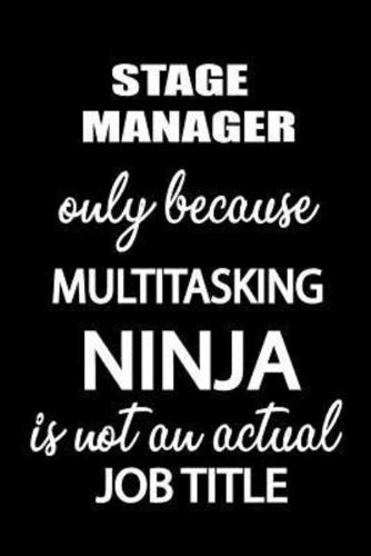Stage Manager Only Because Multitasking Ninja Is Not an Actual Job Title: It's Like Riding a Bike. Except the Bike Is on Fire. and You Are on Fire! Bl