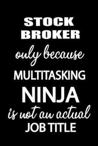 Stock Broker Only Because Multitasking Ninja Is Not an Actual Job Title