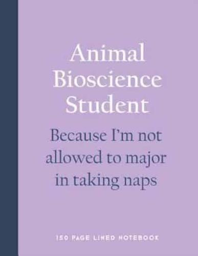 Animal Bioscience Student - Because I'm Not Allowed to Major in Taking Naps