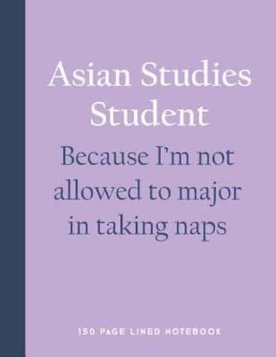Asian Studies Student - Because I'm Not Allowed to Major in Taking Naps