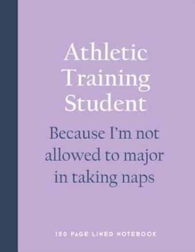 Athletic Training Student - Because I'm Not Allowed to Major in Taking Naps