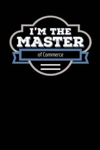 I'm the Master of Commerce