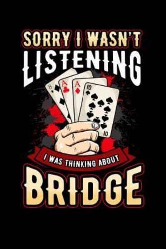 Sorry I Wasn't Listening I Was Thinking About Bridge