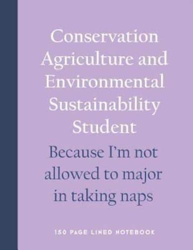 Conservation Agriculture and Environmental Sustainability Student - Because I'm Not Allowed to Major in Taking Naps
