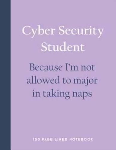 Cyber Security Student - Because I'm Not Allowed to Major in Taking Naps