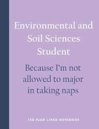 Environmental and Soil Sciences Student - Because I'm Not Allowed to Major in Taking Naps