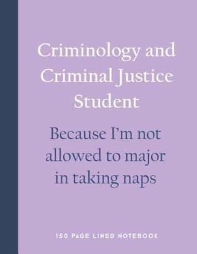 Criminology and Criminal Justice Student - Because I'm Not Allowed to Major in Taking Naps