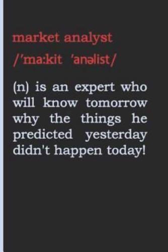 Market Analyst (N) Is an Expert Who Will Know Tomorrow Why the Things He Predicted Yesterday Didn't Happen Today!