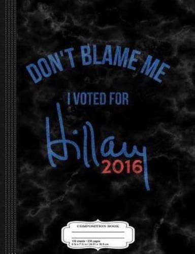 Vintage Don't Blame Me I Voted for Hillary Clinton Composition Notebook