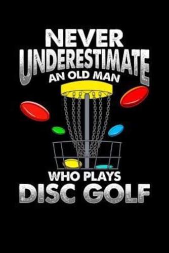 Never Underestimate an Old Man Who Plays Disc Golf