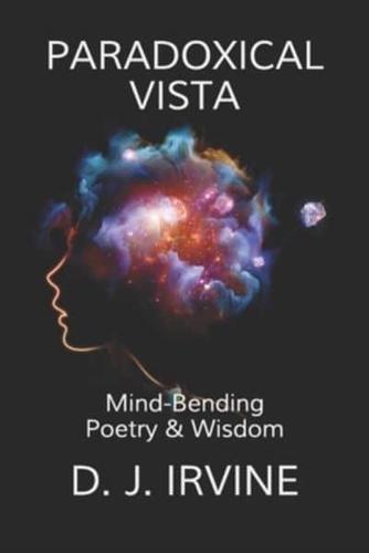 PARADOXICAL VISTA: Mind Bending Poetry & Wisdom