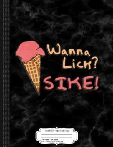 Wanna Lick Sike Ice Cream Man Composition Notebook