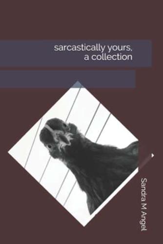 sarcastically yours, a collection