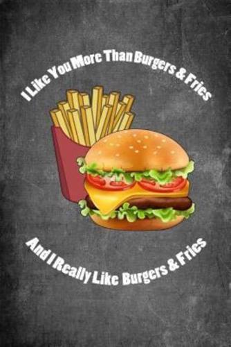 I Like You More Than Burgers & Fries and I Really Like Burgers & Fries