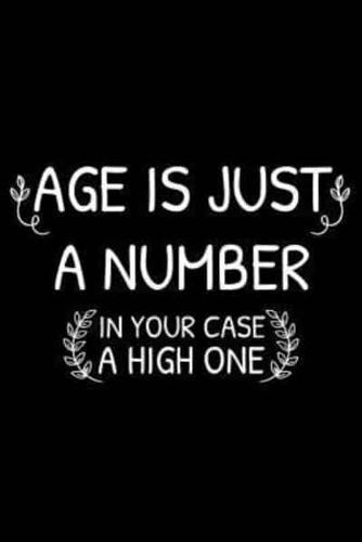 Age Is Just A Number In Your Case A High One