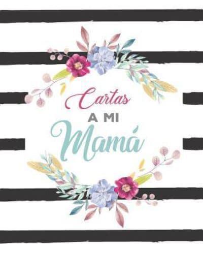 Cartas a Mi Mama: Diario Regalo Para Mama/ Libreta Rayada Con Espacios Para Escribir Fecha Y Cartas/ 8 X 10 in /120 Paginas