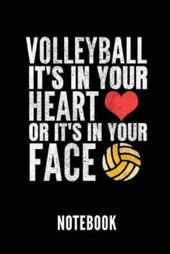 Volleyball It's in Your Heart or It's in Your Face Notebook