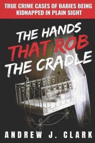 The Hands That Rob the Cradle