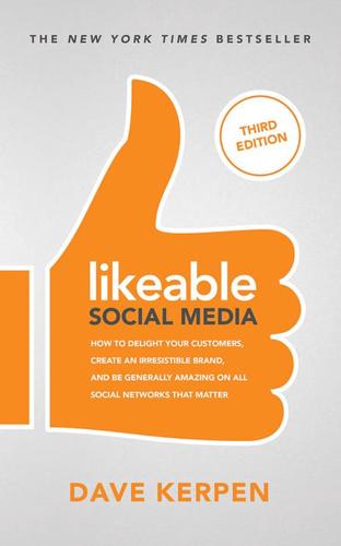 Likeable Social Media, Third Edition