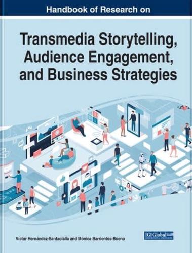 Handbook of Research on Transmedia Storytelling, Audience Engagement, and Business Strategies