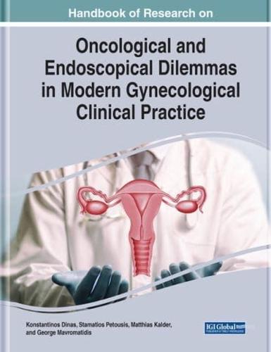 Handbook of Research on Oncological and Endoscopical Dilemmas in Modern Gynecological Clinical Practice
