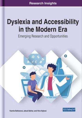Dyslexia and Accessibility in the Modern Era: Emerging Research and Opportunities