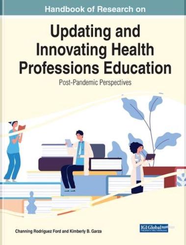 Handbook of Research on Updating and Innovating Health Professions Education: Post-Pandemic Perspectives