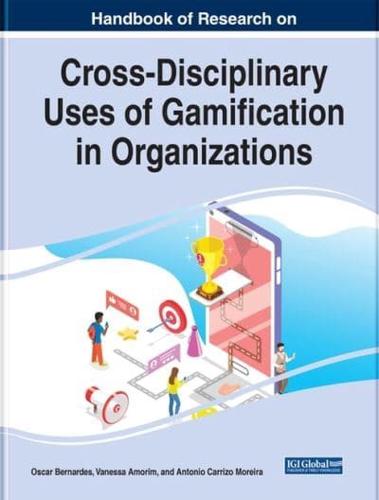 Handbook of Research on Cross-Disciplinary Uses of Gamification in Organizations