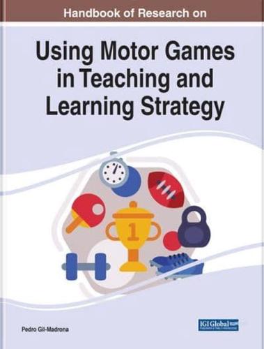 Handbook of Research on Using Motor Games in Teaching and Learning Strategy