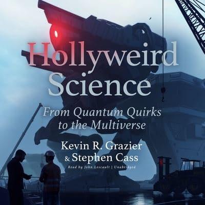 Hollyweird Science: From Quantum Quirks to the Multiverse Lib/E