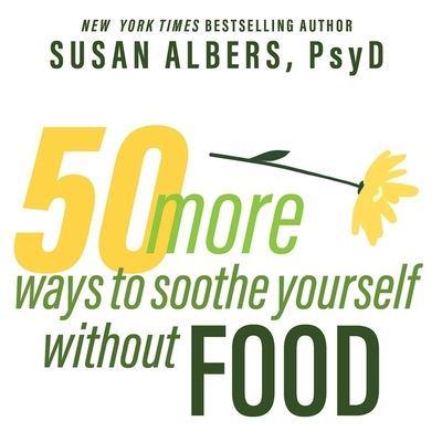 50 More Ways to Soothe Yourself Without Food Lib/E