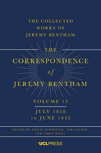 The Correspondence of Jeremy Bentham. Volume 13 July 1828 to June 1832