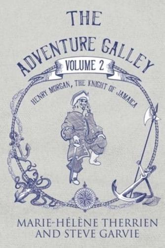 The Adventure Galley - Volume 2 Henry Morgan, the Knight of Jamaica