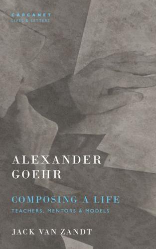 Alexander Goehr, Composing a Life