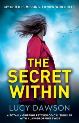 The Secret Within: A totally gripping psychological thriller with a jaw-dropping twist