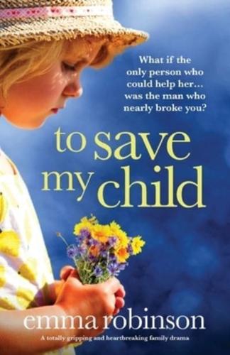 To Save My Child: A totally gripping and heartbreaking family drama