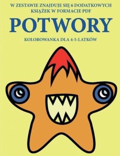 Kolorowanka dla 4-5-latków (Potwory) : Ta książka zawiera 40 stron bezstresowych kolorowanek w celu zmniejszenia frustracji i zwiększenia pewności siebie. Książka ta pomoże małym dzieciom rozwijać kontrolę pióra i ćwiczyć umiejętności motoryczne.