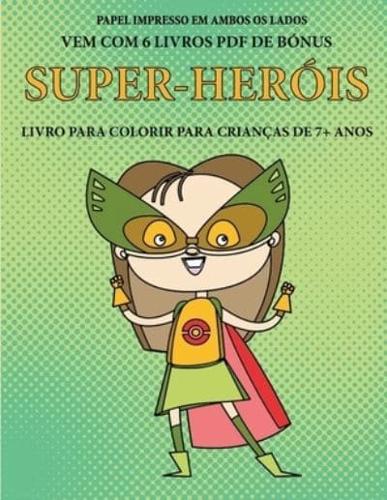 Livro para colorir para crianças de 7+ anos  (Super-heróis) : Este livro tem 40 páginas coloridas sem stress para reduzir a frustração e melhorar a confiança. Este livro irá ajudar as crianças pequenas a desenvolver o controlo da caneta e a exercitar as s