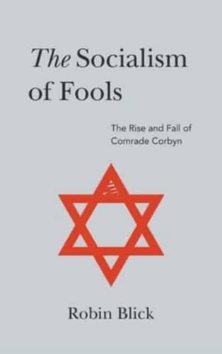The Socialism of Fools (Part I): The Rise and Fall of Comrade Corbyn