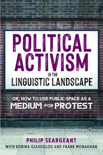 Political Activism in the Linguistic Landscape, or, How to Use Public Space as a Medium for Protest