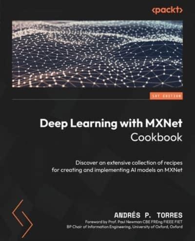 Deep Learning With MXNet Cookbook