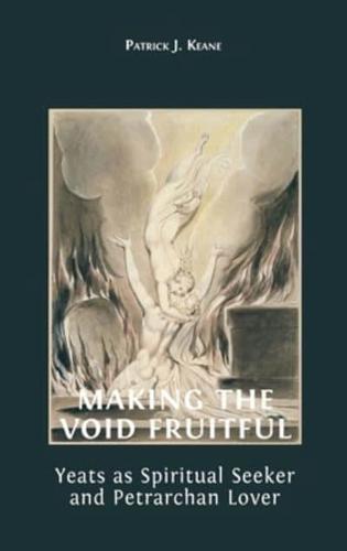 Making the Void Fruitful: Yeats as Spiritual Seeker and Petrarchan Lover