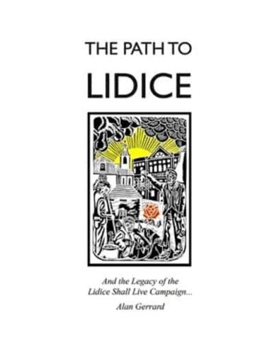 The Path to Lidice: And the Legacy of the Lidice Shall Live Campaign