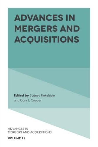 Advances in Mergers and Acquisitions. Volume 21