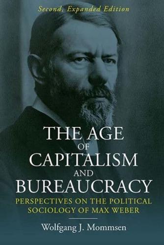 The Age of Capitalism and Bureaucracy: Perspectives on the Political Sociology of Max Weber