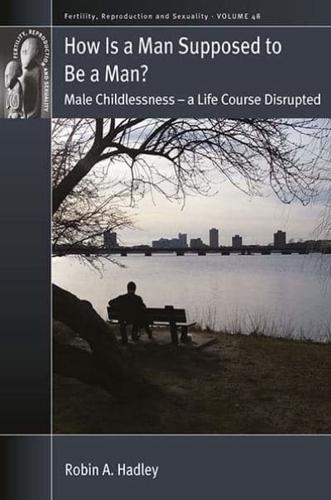 How is a Man Supposed to be a Man?: Male Childlessness - a Life Course Disrupted