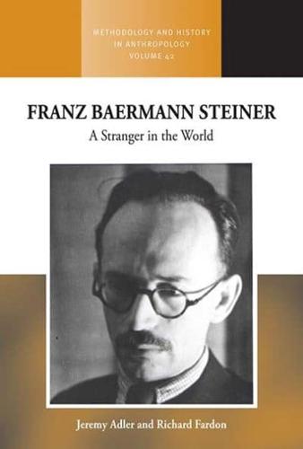 Franz Baermann Steiner: A Stranger in the World